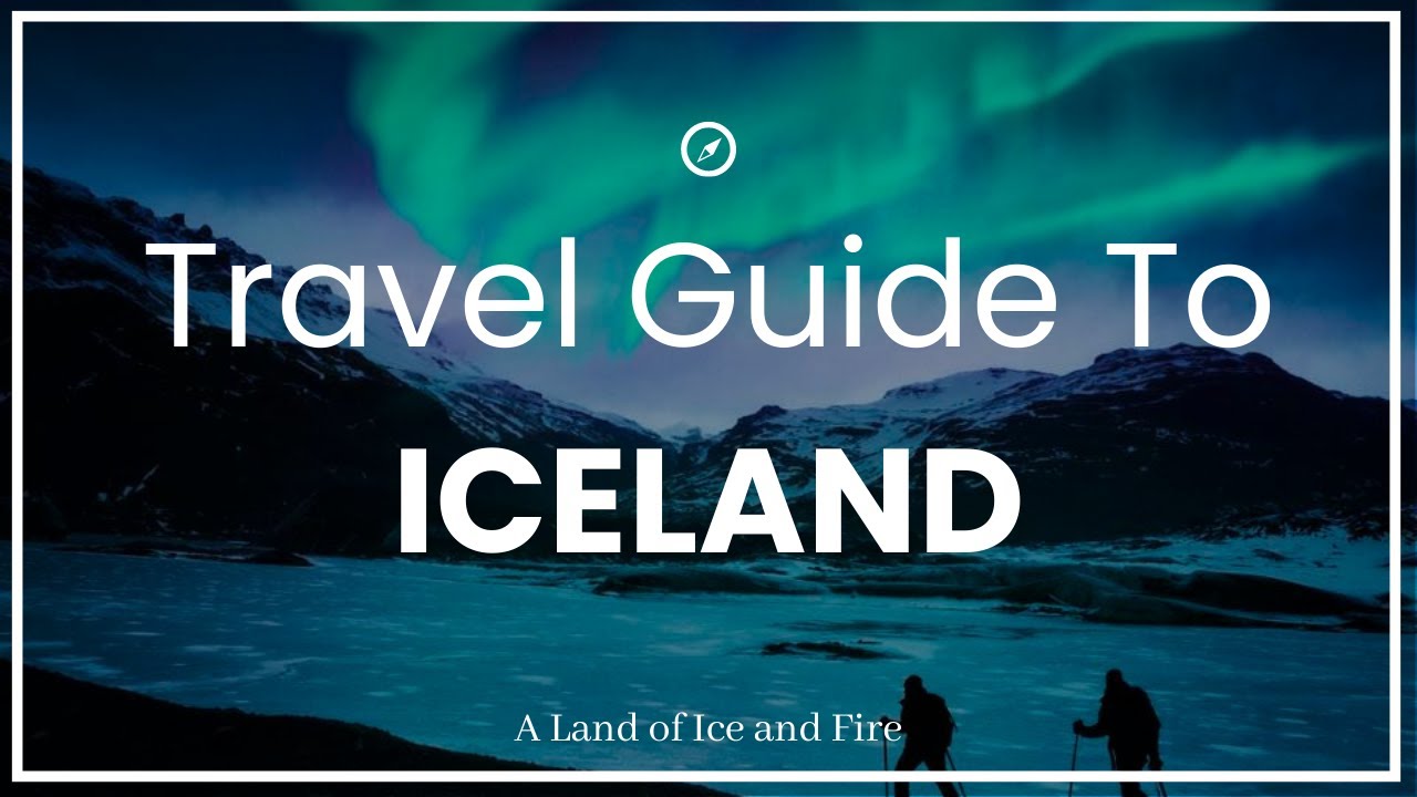 The Ultimate Travel Guide To ICELAND: A Land of Fire and Ice